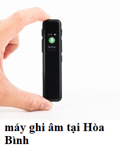 máy ghi âm tại Hòa Bình